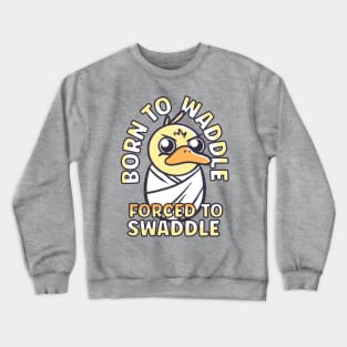 Funny Animals Quotes - Duck Born to Waddle Crewneck Sweatshirt